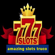 amazing slots truco